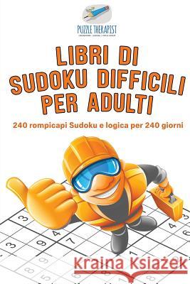 Libri di Sudoku difficili per adulti 240 rompicapi Sudoku e logica per 240 giorni Puzzle Therapist 9781541945999 Puzzle Therapist