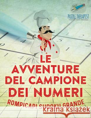 Le avventure del campione dei numeri Rompicapi Sudoku grande Puzzle Therapist 9781541946002 Puzzle Therapist