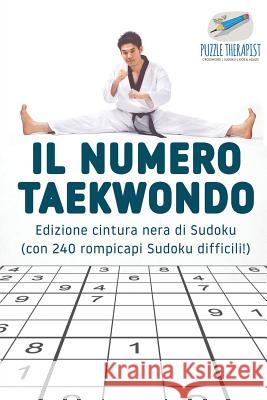 Il numero Taekwondo Edizione cintura nera di Sudoku (con 240 rompicapi Sudoku difficili!) Puzzle Therapist 9781541946040 Puzzle Therapist