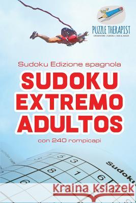 Sudoku Extremo Adultos Sudoku Edizione spagnola con 240 rompicapi Puzzle Therapist 9781541946064 Puzzle Therapist