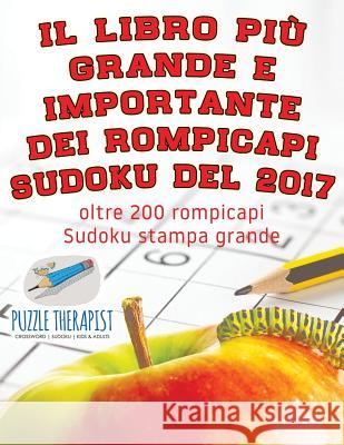 Il libro più grande e importante dei rompicapi Sudoku del 2017 oltre 200 rompicapi Sudoku stampa grande Puzzle Therapist 9781541946125 Puzzle Therapist
