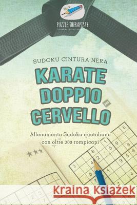 Karate doppio cervello Sudoku cintura nera Allenamento Sudoku quotidiano con oltre 200 rompicapi Puzzle Therapist 9781541946187 Puzzle Therapist