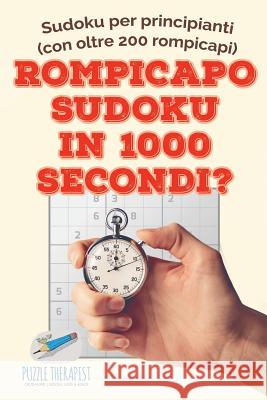 Rompicapo Sudoku in 1000 secondi? Sudoku per principianti (con oltre 200 rompicapi) Puzzle Therapist 9781541946231 Puzzle Therapist