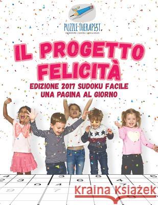 Il progetto felicità Edizione 2017 Sudoku facile una pagina al giorno Puzzle Therapist 9781541946248 Puzzle Therapist