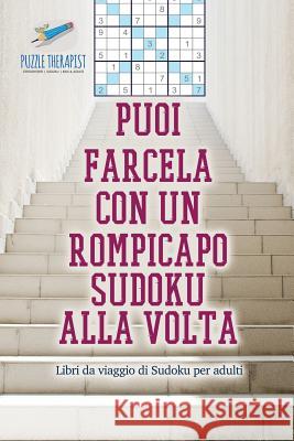Puoi farcela con un rompicapo Sudoku alla volta Libri da viaggio di Sudoku per adulti Speedy Publishing 9781541946255 Speedy Publishing