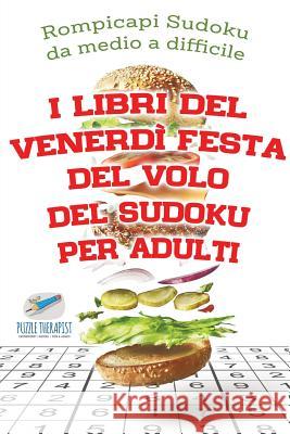 I libri del venerdì festa del volo del Sudoku per adulti Rompicapi Sudoku da medio a difficile Speedy Publishing 9781541946279 Speedy Publishing