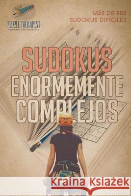 Sudokus enormemente complejos Más de 200 sudokus difíciles Puzzle Therapist 9781541946415 Puzzle Therapist