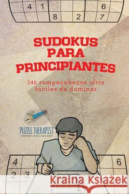 Sudokus para principiantes 240 rompecabezas ultrafáciles de dominar Puzzle Therapist 9781541946484 Puzzle Therapist