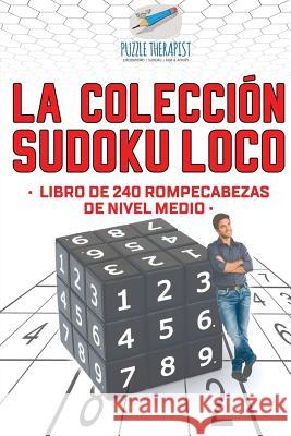 La colección Sudoku Loco Libro de 240 rompecabezas de nivel medio Puzzle Therapist 9781541946514 Puzzle Therapist