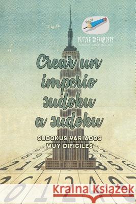 Crear un imperio sudoku a sudoku Sudokus variados muy difíciles Puzzle Therapist 9781541946613 Puzzle Therapist