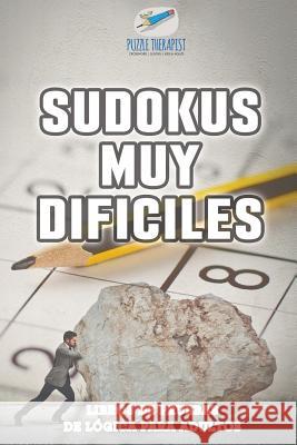 Sudokus muy difíciles Libros de pruebas de lógica para adultos Puzzle Therapist 9781541946675 Puzzle Therapist