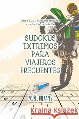 Sudokus extremos para viajeros frecuentes Más de 200 sudokus difíciles en edición de bolsillo Puzzle Therapist 9781541946750 Puzzle Therapist