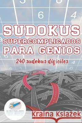 Sudokus supercomplicados para genios 240 sudokus difíciles Puzzle Therapist 9781541946767 Puzzle Therapist