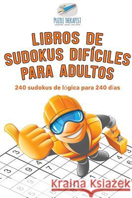 Libros de sudokus difíciles para adultos 240 sudokus de lógica para 240 días Puzzle Therapist 9781541946774 Puzzle Therapist