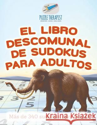 El libro descomunal de sudokus para adultos Más de 340 sudokus muy fáciles Puzzle Therapist 9781541946798 Puzzle Therapist