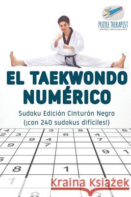 El taekwondo numérico Sudoku Edición Cinturón Negro (¡con 240 sudokus difíciles!) Puzzle Therapist 9781541946828 Puzzle Therapist