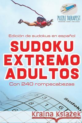 Sudoku extremo adultos Edición de sudokus en español Con 240 rompecabezas Puzzle Therapist 9781541946842 Puzzle Therapist