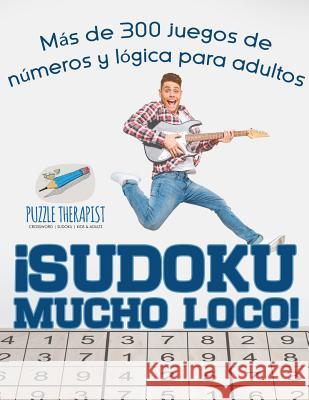 ¡Sudoku Mucho Loco! Más de 300 juegos de números y lógica para adultos Puzzle Therapist 9781541946972 Puzzle Therapist