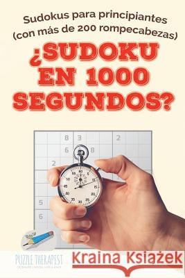 ¿Sudoku en 1000 segundos? Sudokus para principiantes (con más de 200 rompecabezas) Puzzle Therapist 9781541947016 Puzzle Therapist