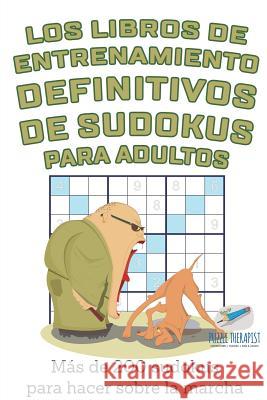 Los libros de entrenamiento definitivos de sudokus para adultos Más de 200 sudokus para hacer sobre la marcha Speedy Publishing 9781541947047 Speedy Publishing