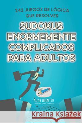 Sudokus enormemente complicados para adultos 242 juegos de lógica que resolver Speedy Publishing 9781541947085 Speedy Publishing