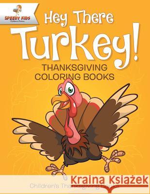 Hey There Turkey! Thanksgiving Coloring Books Children's Thanksgiving Books Speedy Kids 9781541947177 Speedy Kids