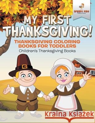 My First Thanksgiving! Thanksgiving Coloring Books for Toddlers Children's Thanksgiving Books Speedy Kids 9781541947191 Speedy Kids