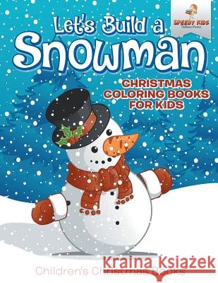Let's Build A Snowman - Christmas Coloring Books For Kids Children's Christmas Books Speedy Kids 9781541947221 Speedy Kids