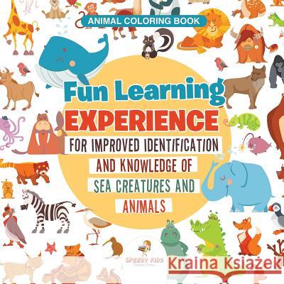 Animal Coloring Book. Fun Learning Experience for Improved Identification and Knowledge of Sea Creatures and Animals. Coloring and How to Draw Templates for Relaxation Jupiter Kids 9781541947795 Jupiter Kids