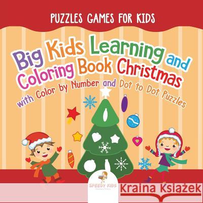 Puzzles Games for Kids. Big Kids Learning and Coloring Book Christmas with Color by Number and Dot to Dot Puzzles for Unrestricted Edutaining Experience Jupiter Kids 9781541947887 Jupiter Kids