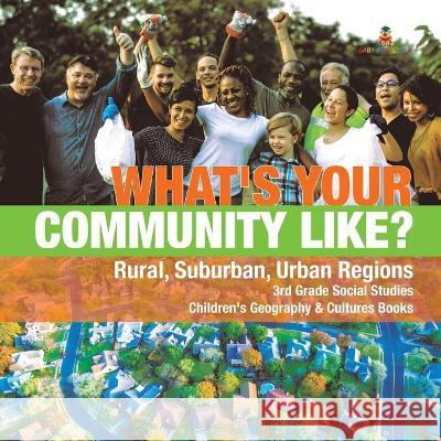 What's Your Community Like? Rural, Suburban, Urban Regions 3rd Grade Social Studies Children's Geography & Cultures Books Baby Professor 9781541949782 Baby Professor