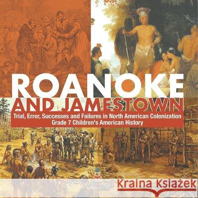 Roanoke and Jamestown! Trial, Error, Successes and Failures in North American Colonization Grade 7 Children\'s American History Baby Professor 9781541950191 Baby Professor