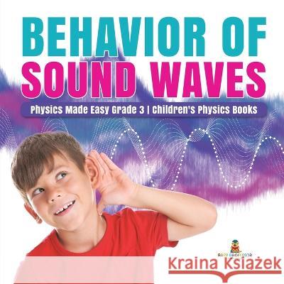 Behavior of Sound Waves Physics Made Easy Grade 3 Children's Physics Books Baby Professor 9781541952829 Baby Professor