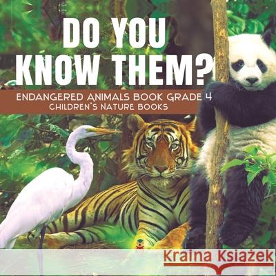 Do You Know Them? Endangered Animals Book Grade 4 Children's Nature Books Baby Professor 9781541953482 Baby Professor