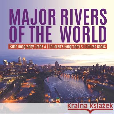 Major Rivers of the World Earth Geography Grade 4 Children's Geography & Cultures Books Baby Professor 9781541953673 Baby Professor