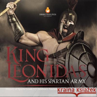 King Leonidas and His Spartan Army History of Sparta Grade 5 Children's Ancient History Baby Professor 9781541954212 Baby Professor