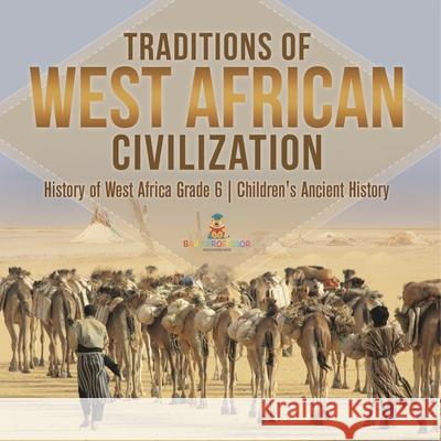 Traditions of West African Civilization History of West Africa Grade 6 Children's Ancient History Baby Professor 9781541954847 Baby Professor