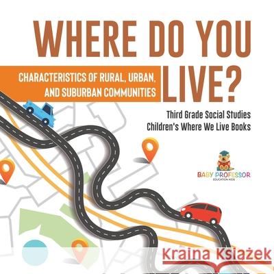 Where Do You Live? Characteristics of Rural, Urban, and Suburban Communities Third Grade Social Studies Children's Where We Live Books Baby Professor 9781541959330 Baby Professor