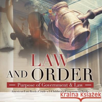 Law and Order: Purpose of Government & Law American Law Books Grade 3 Children's Government Books Universal Politics 9781541959361 Universal Politics