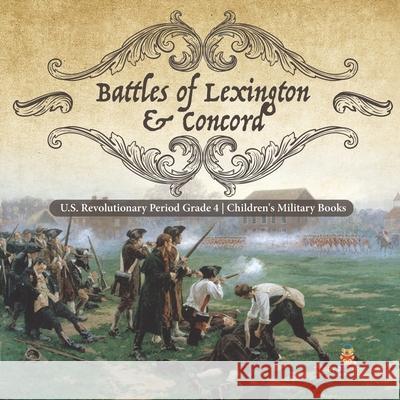 Battles of Lexington & Concord U.S. Revolutionary Period Grade 4 Children's Military Books Baby Professor 9781541959736 Baby Professor