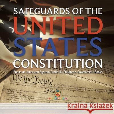 Safeguards of the United States Constitution Books on American System Grade 4 Children's Government Books Baby Professor 9781541959866