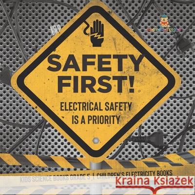 Safety First! Electrical Safety Is a Priority Kids Science Books Grade 5 Children's Electricity Books Baby Professor 9781541960039 Baby Professor
