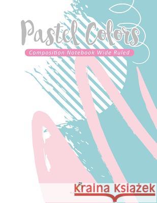 Pastel Colors Composition Notebook Wide Ruled Journals and Notebooks 9781541966178 Journals & Notebooks