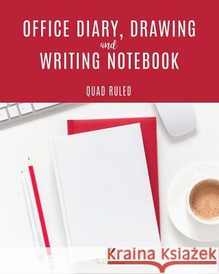 Office Diary, Drawing and Writing Notebook Quad Ruled Journals and Notebooks 9781541966253 Journals & Notebooks