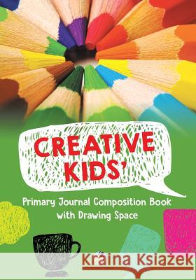 Creative Kids' Primary Journal Composition Book with Drawing Space Journals and Notebooks 9781541966291 Journals & Notebooks