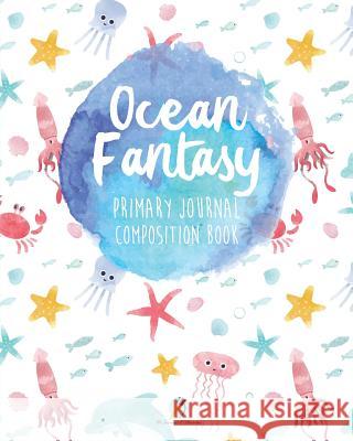 Ocean Fantasy Primary Journal Composition Book Journals and Notebooks 9781541966338 Journals & Notebooks