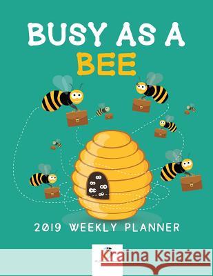 Busy as a Bee 2019 Weekly Planner Journals and Notebooks 9781541966451 Journals & Notebooks