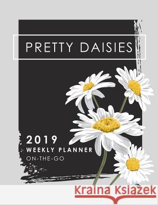 Pretty Daisies 2019 Weekly Planner On-the-Go Journals and Notebooks 9781541966482 Journals & Notebooks