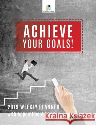 Achieve Your Goals! 2019 Weekly Planner with Appointment Book Journals and Notebooks 9781541966499 Journals & Notebooks