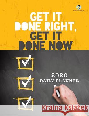 Get It Done Right, Get It Done Now: 2020 Daily Planner Journals and Notebooks 9781541966536 Journals & Notebooks